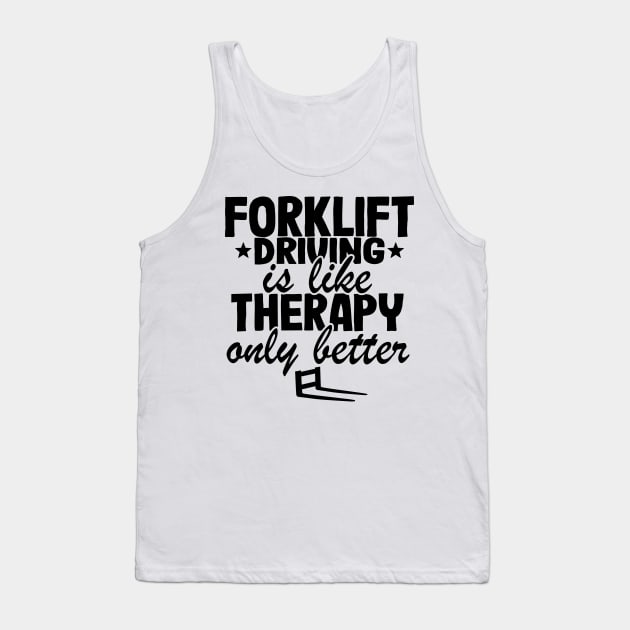 Forklift Driving Therapy Forklift Operator Funny Gift Tank Top by Kuehni